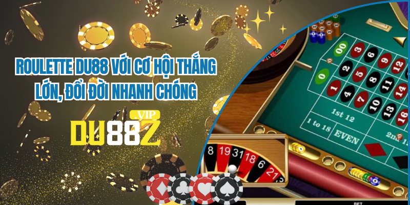 Roulette DU88 - Sảnh Cược Ăn Tiền Hấp Dẫn, Đầy Thú Vị