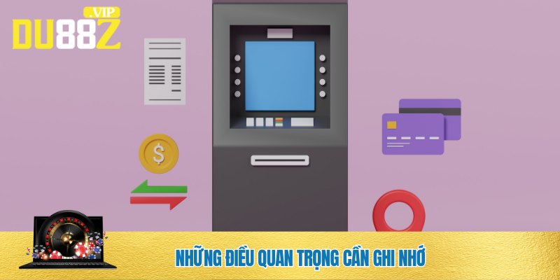 Lưu ý quan trọng khi rút tiền DU88