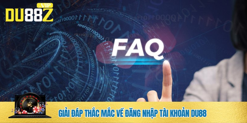 FAQs đăng nhập tài khoản DU88