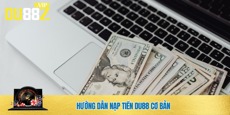 Đáp ứng điều kiện nạp tiền DU88
