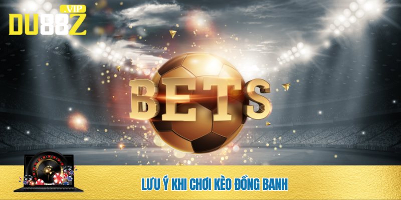 Soi kèo đồng banh người chơi cần lưu ý một số thông tin cơ bản