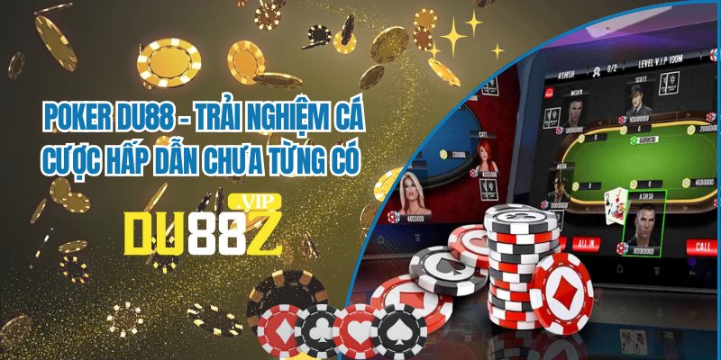 Poker DU88 - Siêu Bom Tấn Anh Em Dân Chơi Không Thể Bỏ Lỡ