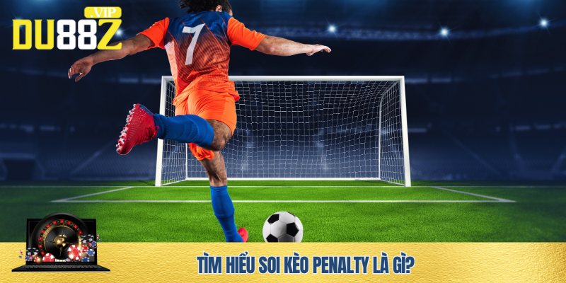 Khái niệm soi kèo Penalty trong bóng đá