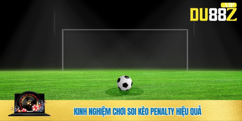Trang bị kiến thức soi kèo Penalty tại DU88