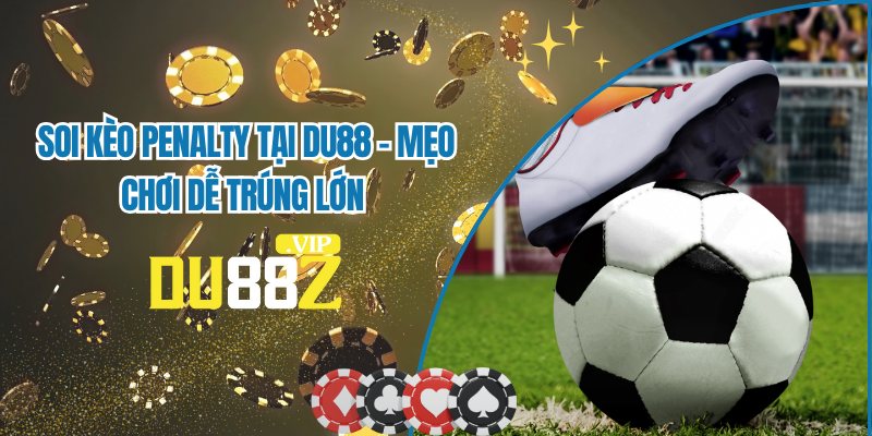 Soi Kèo Penalty Tại DU88 - Bỏ Túi Bí Kíp Chơi Hay